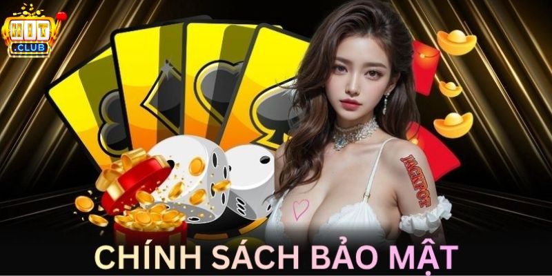 Vai trò của chính sách bảo mật tại HITCLUB
